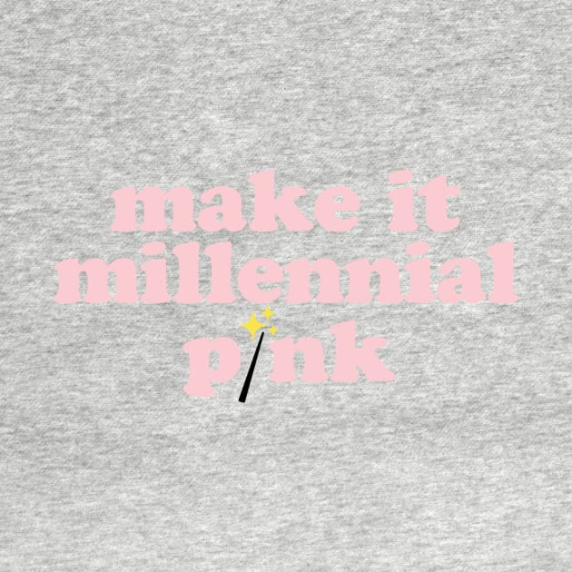 Make It Millennial Pink by Spinningarrowco